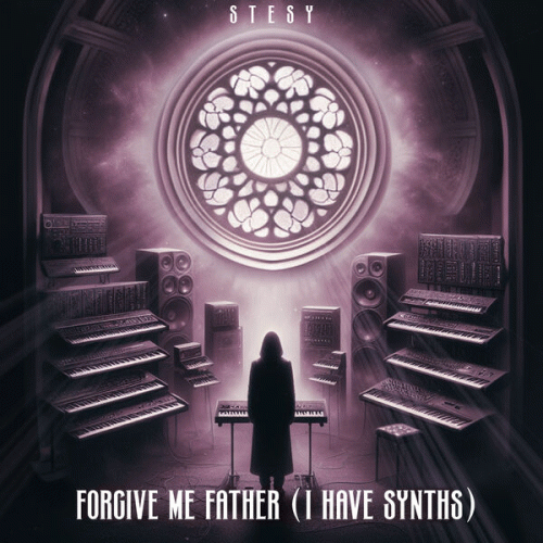 SteSy : Forgive Me Father (I Have Synths)